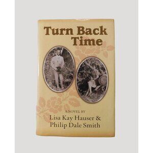 Turn Back Time Lisa Kay Hauser & Philip Dale Smith Signed 2000 Hardcover Jacket